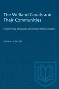Welland Canals and Their Communities: Engineering, Industrial, and Urban Transformation (en Inglés)