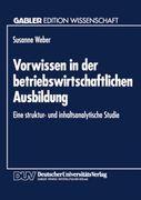 Vorwissen in der Betriebswirtschaftlichen Ausbildung: Eine Struktur- und Inhaltsanalytische Studie (en Alemán)