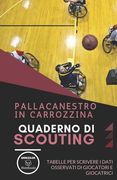 Pallacanestro in Carrozzina. Quaderno Di Scouting: Tabelle per scrivere i dati osservati di giocatori e giocatrici (in Italian)