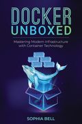 Docker Unboxed: Mastering Modern Infrastructure with Container Technology (en Inglés)