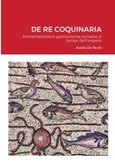 de Re Coquinaria: Alimentazione e gastronomia romana ai tempi dell'Impero (en Italiano)