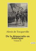 De la démocratie en Amérique: Volume II (en Francés)