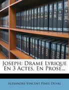 Joseph: Drame Lyrique En 3 Actes, En Prose... (en Francés)