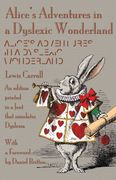 Alice's Adventures in a Dyslexic Wonderland: An edition printed in a font that simulates dyslexia (en Inglés)
