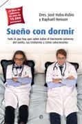 Sueño con Dormir: Todo lo que hay que Saber Sobre el Fascinante Universo del Sueño, sus Trastornos y Como Solucionarlos
