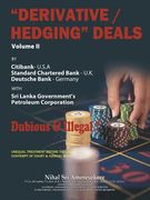 "Derivative/Hedging" Deals-Volume II: By Citibank, Standard Chartered Bank, Deutsche Bank, with Sri Lanka Government's Petroleum Corporation-Dubious &