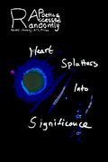 Randomly Accessed Poetics: Heart Splatters Into Significance (en Inglés)