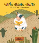 La vaca de Humahuaca - María Elena Walsh - ALFAGUARA INFANTIL JUVENIL