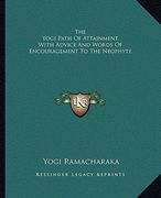 the yogi path of attainment with advice and words of encouragement to the neophyte