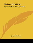 madame l'archiduc: opera bouffe in three acts (1876) (en Inglés)
