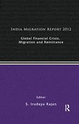 India Migration Report 2012: Global Financial Crisis, Migration and Remittances 