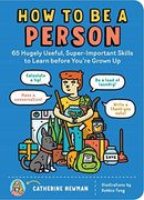 How to be a Person: 65 Hugely Useful, Super-Important Skills to Learn Before You'Re Grown up 