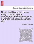 nurse and spy in the union army: comprising the adventures and experiences of a woman in hospitals, camps, etc. (en Inglés)