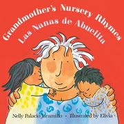 Grandmother's Nursery Rhymes/Las Nanas de Abuelita: Lullabies, Tongue Twisters, and Riddles from South America/Canciones de Cuna, Trabalenguas Y Adivi