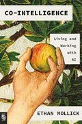 Co-Intelligence: Living and Working With ai