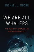 We are all Whalers: The Plight of Whales and our Responsibility (en Inglés)