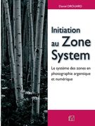 Initiation au Zone System: Le système des zones en photographie argentique et numérique (en Francés)
