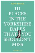 111 Places in the Yorkshire Dales That You Shouldn't Miss (en Inglés)
