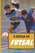 À defesa em futsal: Fundamentos teórico-práticos e construção de modelos de treino em jogo (en Portugués)
