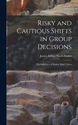 Risky and Cautious Shifts in Group Decisions: The Influence of Widely Held Values (en Inglés)
