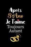 Après 3 ans je t'aime toujours autant carnet de note: Idée valentin cadeau amour et cadeau romantique pour lui copain ami partenaire ou mari, cadeaux (en Francés)