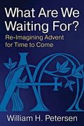 What Are We Waiting For?: Re-Imaging Advent for Time to Come (en Inglés)