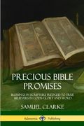 Precious Bible Promises: Blessings in Scripture Pledged to True Believers in God's Glory and Word (en Inglés)