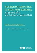 Hochleistungsrechnen in Baden-Wuerttemberg - Ausgewaehlte Aktivitaeten im Bwgrid 2012: Beitraege zu Anwenderprojekten und Infrastruktur im Bwgrid im Jahr 2012 (en Alemán)