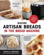Making Artisan Breads in the Bread Machine: Beautiful Loaves and Flatbreads From all Over the World - Includes Loaves Made Start-To-Finish in the. Start in the Machine and Finish in the Oven (en Inglés)