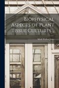 Biophysical Aspects of Plant Tissue Cultures .. (en Inglés)