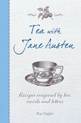 Tea With Jane Austen: Recipes Inspired by her Novels and Letters