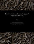 Life of a Scottish Sailor: Or, Forty Years' Experience of the Sea (en Inglés)