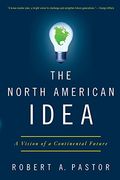 The North American Idea: A Vision of a Continental Future (en Inglés)