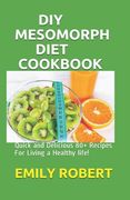 DIY Mesomorph Diet Cookbook: Quick and Delicious 80+ Recipes For Living a Healthy life! (en Inglés)