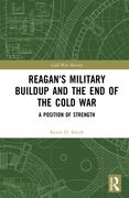 Reagan's Military Buildup and the End of the Cold War: A Position of Strength (en Inglés)