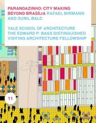 Paranoazinho: City-Making Beyond Brasilia, Rafael Birmann and Sunil Bald (Edward P. Bass Distinguished Visiting Architecture Fellowshi) (en Inglés)