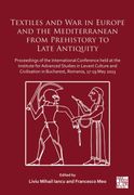 Textiles and War in Europe and the Mediterranean from Prehistory to Late Antiquity. Proceedings of the International Conference held at the Institute for Advanced Studies in Levant Culture and Civilisation in Bucharest, Romania, 17-19 May 2023