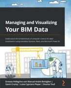 Managing and Visualizing Your bim Data: Understand the Fundamentals of Computer Science for Data Visualization Using Autodesk Dynamo, Revit, and Microsoft Power bi (en Inglés)