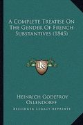 a complete treatise on the gender of french substantives (1845) (en Inglés)