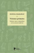 Visiones Primates - Género, Raza y Naturaleza en la Ciencia Moderna