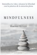 Mindfulness: Intensifica tu vida y alcanza la felicidad con la práctica de la atención plena