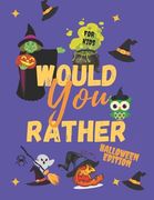 Would Your Rather Halloween Edition For Kids: Funny And Learning Illustrations For Kid And All Familly Friends Party Travel Game (en Inglés)