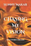 Chasing My Vision: Bollywood Dreams (en Inglés)