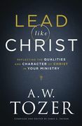 Lead Like Christ: Reflecting the Qualities and Character of Christ in Your Ministry 