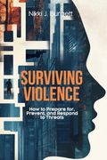 Surviving Violence: How to Prepare For, Prevent, and Respond to Threats (en Inglés)