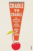 Cradle to Cradle: Remaking the way we Make Things