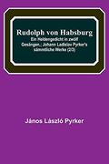Rudolph von Habsburg: Ein Heldengedicht in Zwolf Gesangen. Johann Ladislav Pyrker's Sammtliche Werke (2/3) (en Alemán)