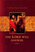 the lord will answer: a daily prayer catechism (en Inglés)