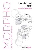 Morpho: Hands and Feet: Anatomy for Artists (Morpho: Anatomy for Artists, 5) (en Inglés)