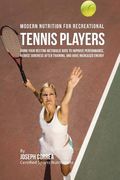 Modern Nutrition for Recreational Tennis Players: Using Your Resting Metabolic Rate to Improve Performance, Reduce Soreness after Training, and Have I (en Inglés)